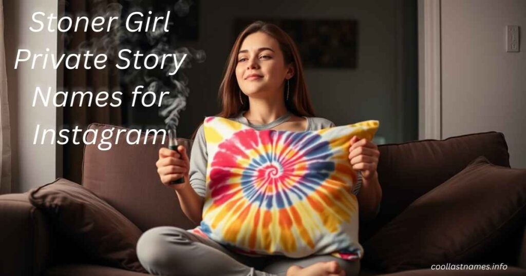 Stoner Girl Private Story Names for Instagram