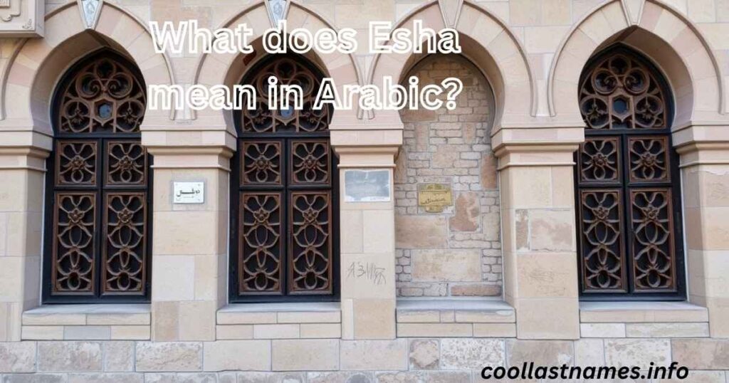 What does Esha mean in Arabic?