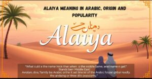 Alaiya meaning in Arabic, origin and popularity